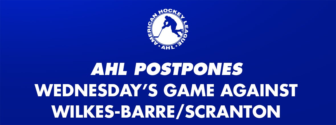 AHL POSTPONES WEDNESDAY’S AMERKS GAME AGAINST WILKES-BARRE/SCRANTON